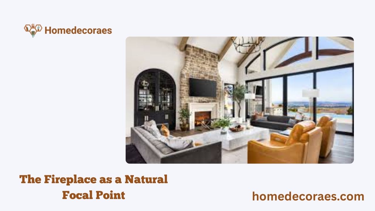 The Fireplace as a Natural Focal Point